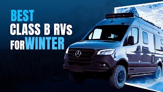 5 Amazing Class B RVs For Winter | ⛄ Keep RV'ing All Year Long!