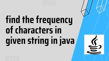 how to find the frequency of characters in given string in java | HashMap