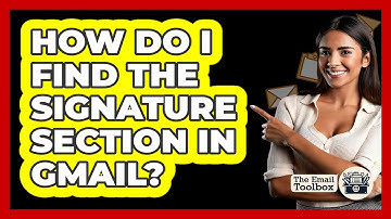 How Do I Find The Signature Section In Gmail?