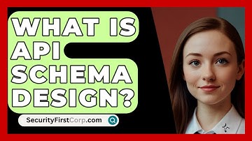 What Is API Schema Design? - SecurityFirstCorp.com