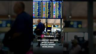 U.S. Airport Records Most Flight Cancellations Worldwide