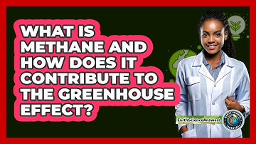 What Is Methane And How Does It Contribute To The Greenhouse Effect? - Earth Science Answers
