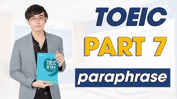 PART 7 TOEIC FORMAT MỚI | KỸ NĂNG PARAPHRASE