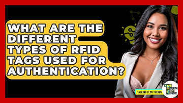 What Are The Different Types Of RFID Tags Used For Authentication? - Talking Tech Trends