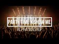 Tiesto &amp; DallasK - Party Time x Show Me (Alpha Mashup)