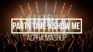 Tiesto &amp; DallasK - Party Time x Show Me (Alpha Mashup)