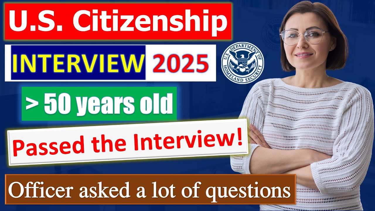 2025 US Citizenship Interview Success - A case from an applicant is 50 years old +