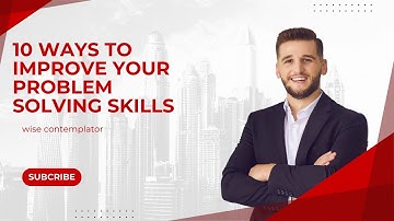 10 Ways to Improve Your Problem Solving Skills