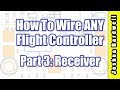 Flight Controller Wiring For Beginners - PART 3 - Receiver