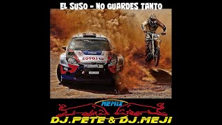 EL SUSO - NO GUARDES TANTO (REMIX Dj.Pete & Dj.Meji)