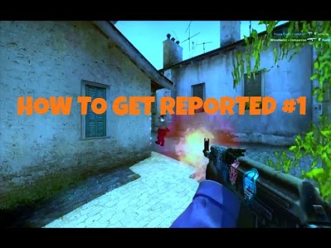 CS:GO - HOW TO GET REPORTED #1 - YouTube