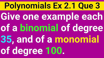 Give One Example Each Of a Binomial Of Degree 35 And Of A Monomial Of Degree 100 | Class 9 Ex 2.1 Q3