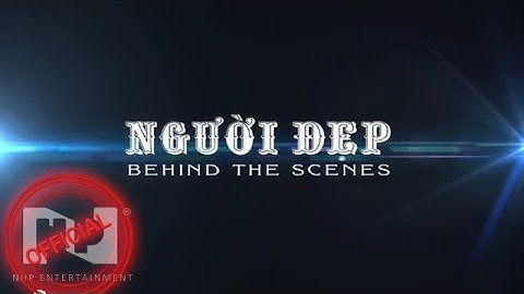 Người Đẹp - Khánh Thi [Behind The Scenes]