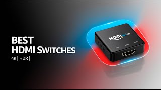 5 Best HDMI Switches for Your Home Theater Setup