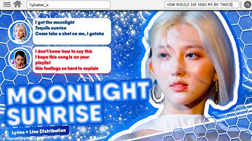How Would IVE Sing Moonlight Sunrise By Twice (COLOUR/COLOR CODED LYRICS + LINE DISTRIBUTION)