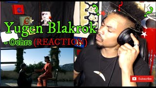 YUGEN BLAKROK - Ochre (REACTION) I Got PLAYED!!!