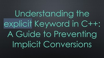 Understanding the explicit Keyword in C++: A Guide to Preventing Implicit Conversions