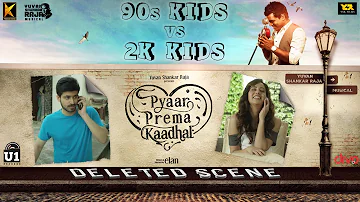 90s Kids VS 2K Kids | Pyaar Prema Kaadhal (Deleted Scene) | Harish Kalyan, Raiza | Yuvan | Elan