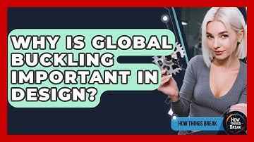 Why Is Global Buckling Important In Design? - How Things Break