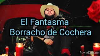 El Fantasma - Borracho de Cochera (Letra)