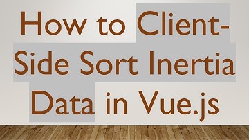 How to Client-Side Sort Inertia Data in Vue.js