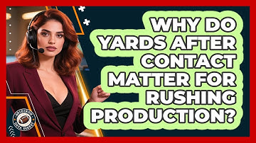 Why Do Yards After Contact Matter For Rushing Production?