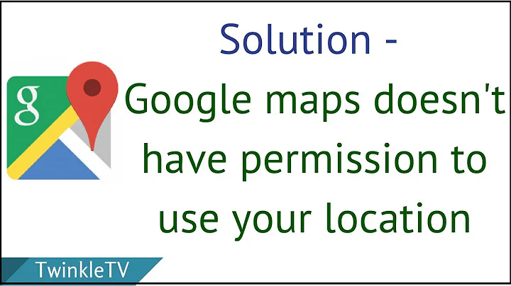Solution - Google Maps Doesn't Have Permission to Use Your Location