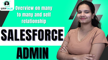 Salesforce admin Overview on many to many and self relationship | Salesforce admin | UppTalk