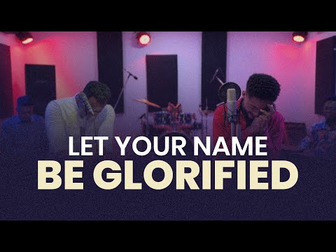 WORSHIP | Let your name be Glorified | Soaking Worship
