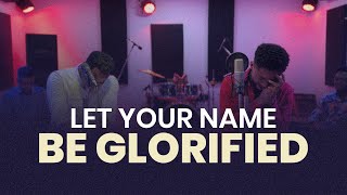 WORSHIP | Let your name be Glorified | Soaking Worship