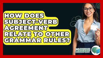 How Does Subject-verb Agreement Relate To Other Grammar Rules? - The Language Library