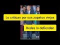 AMLO es criticado por sus zapatos viejos LAS REDES SOCIALES LO DEFIENDEN