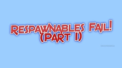 Respawnables event helping fail! (part 1)