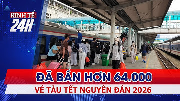 Đã bán hơn 64.000 vé tàu Tết Nguyên đán 2026 | Kinh tế 24h
