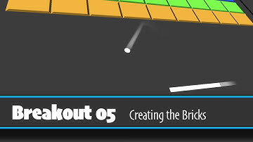 Breakout 05 - Creating the Bricks