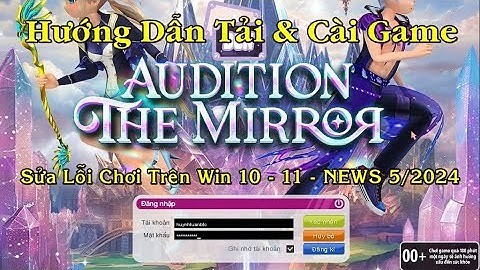 Cách Tải Và Cài Đặt Game Audition VTC Về Máy Tính Win 10 11 Mới Nhất 2024