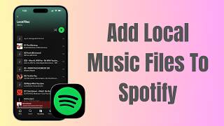 How To Add Local Music Files To Spotify On iPhone