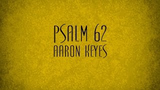 Psalm 62 - Aaron Keyes chords