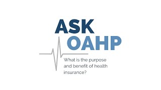 Ask OAHP: What is the purpose and benefit of health insurance?