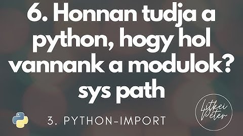 6. Honnan tudja a python, hogy hol vannank a modulok? sys path