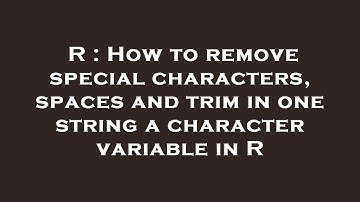 R : How to remove special characters, spaces and trim in one string a character variable in R
