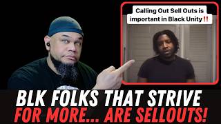 BLK FOLKS THAT STRIVE FOR MORE ARE SELLOUTS!