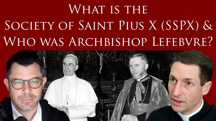 What is the SSPX? Who was Archbishop Lefebvre? Tay...