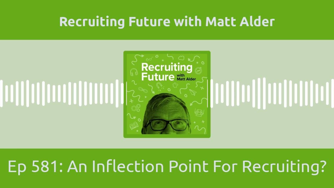 Ep 581: An Inflection Point For Recruiting?