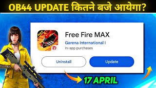 New Ob44 Update kitne baje aayega Free Fire 🔥 | Ob44 Update Time Kya Hai | 17 April new Update ff