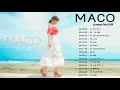 MACO メドレー ||MACO おすすめの名曲 2019 || MACO 人気曲|| MACO スーパーフライ