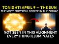TONIGHT! APRIL 9 — SUN HITS ITS MOST POWERFUL DEGREE — What this means for the next 30 days