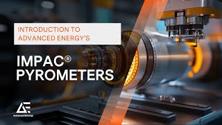 Unveiling Advanced Energy's IMPAC Pyrometers: Precision in Temperature Measurement