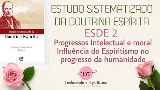 Aula 03 - ESDE 2 - Progressos intelectual e moral/ Influência do Espiritismo no progresso.
