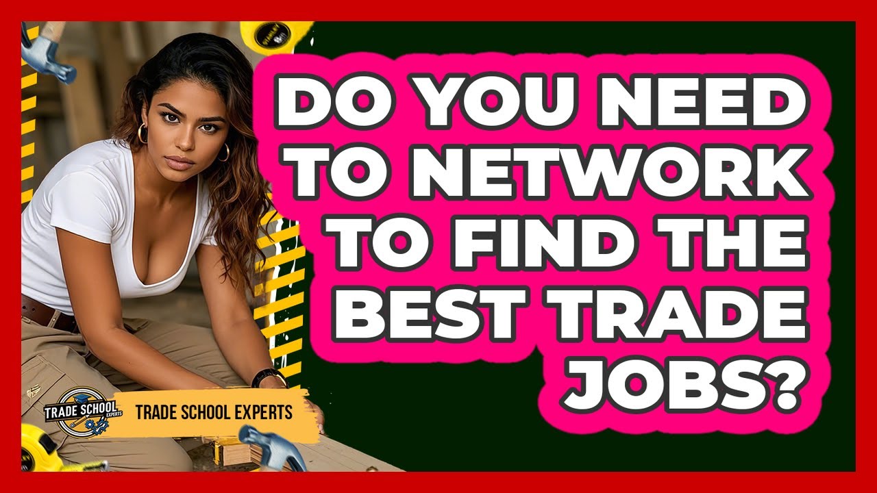 Do You Need To Network To Find The Best Trade Jobs? - Trade School Experts